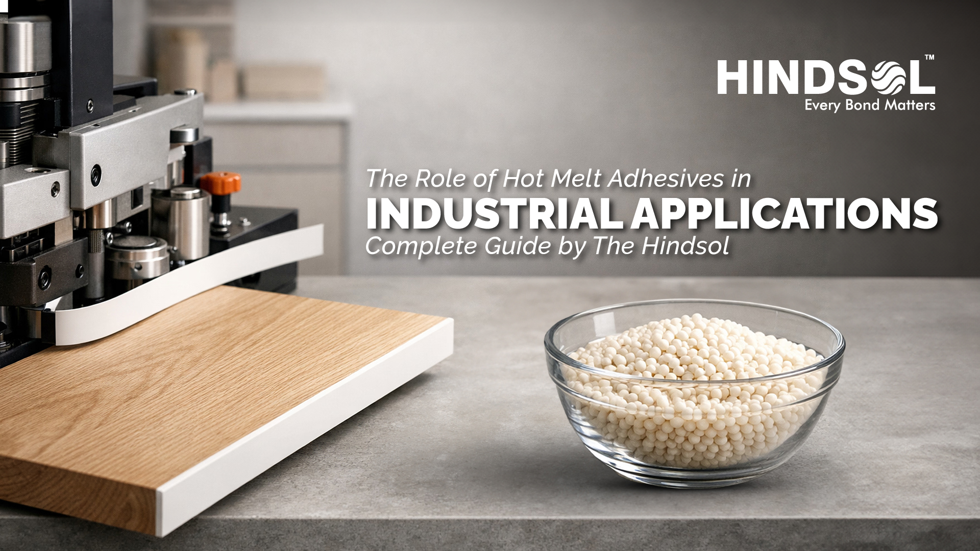 The Role of Hot Melt Adhesives in Industrial Applications – Complete Guide by HindSol