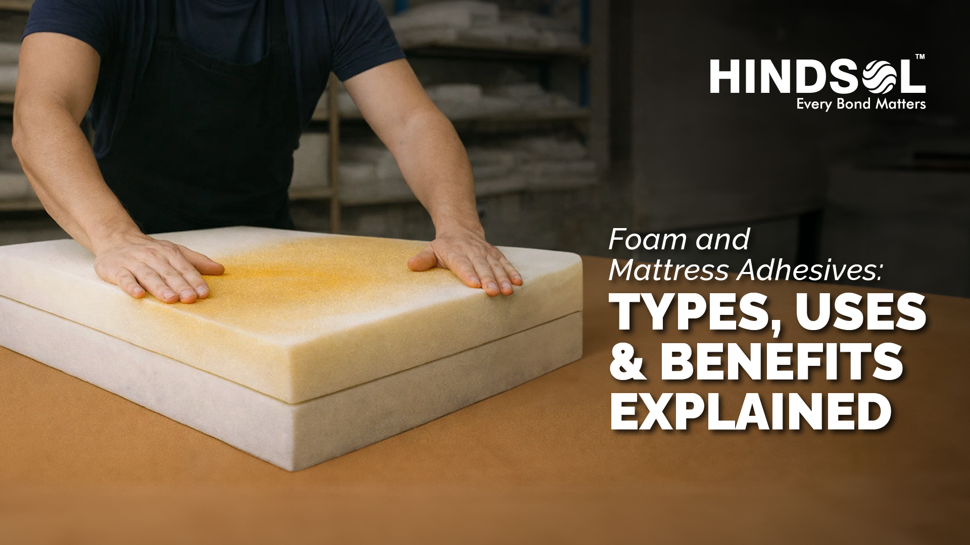 Foam and Mattress Adhesives: Types, Uses and Benefits Explained